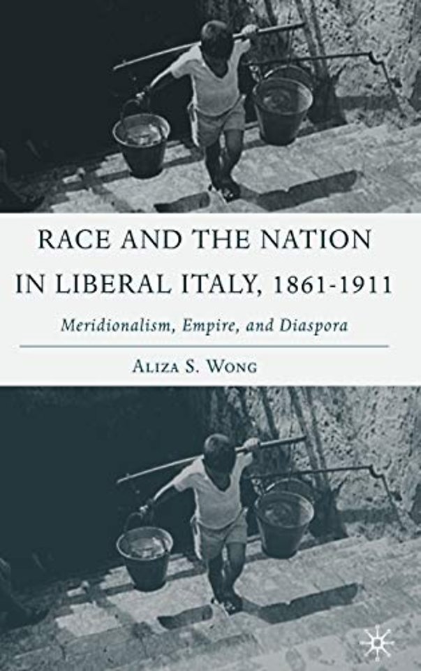 Race and the Nation in Liberal Italy, 1861-1911