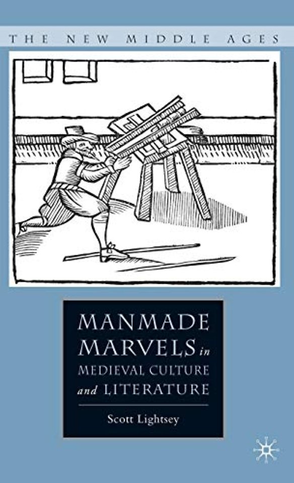 Manmade Marvels in Medieval Culture and Literature