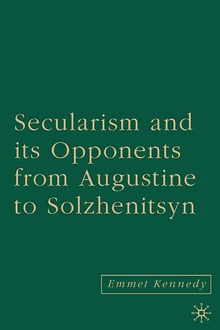 Secularism and its Opponents from Augustine to Solzhenitsyn