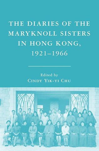 The Diaries of the Maryknoll Sisters in Hong Kong, 1921–1966