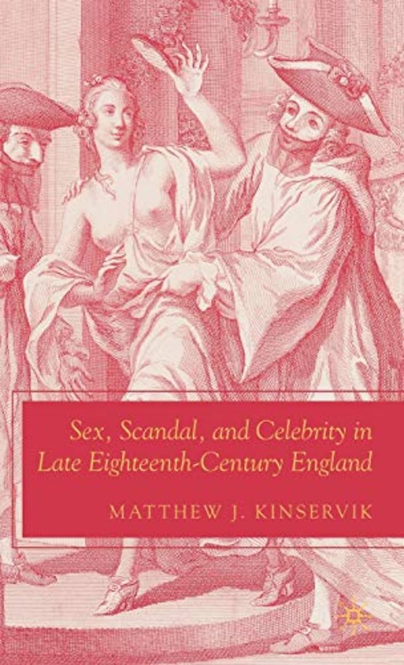 Sex, Scandal, and Celebrity in Late Eighteenth-Century England