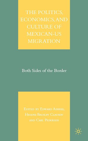 The Politics, Economics, and Culture of Mexican-US Migration