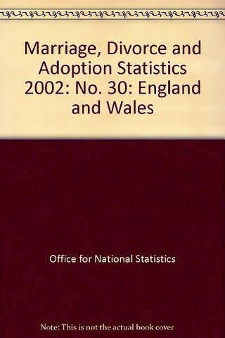 Marriage, Divorce and Adoption Statistics England and Wales 2002 No.30