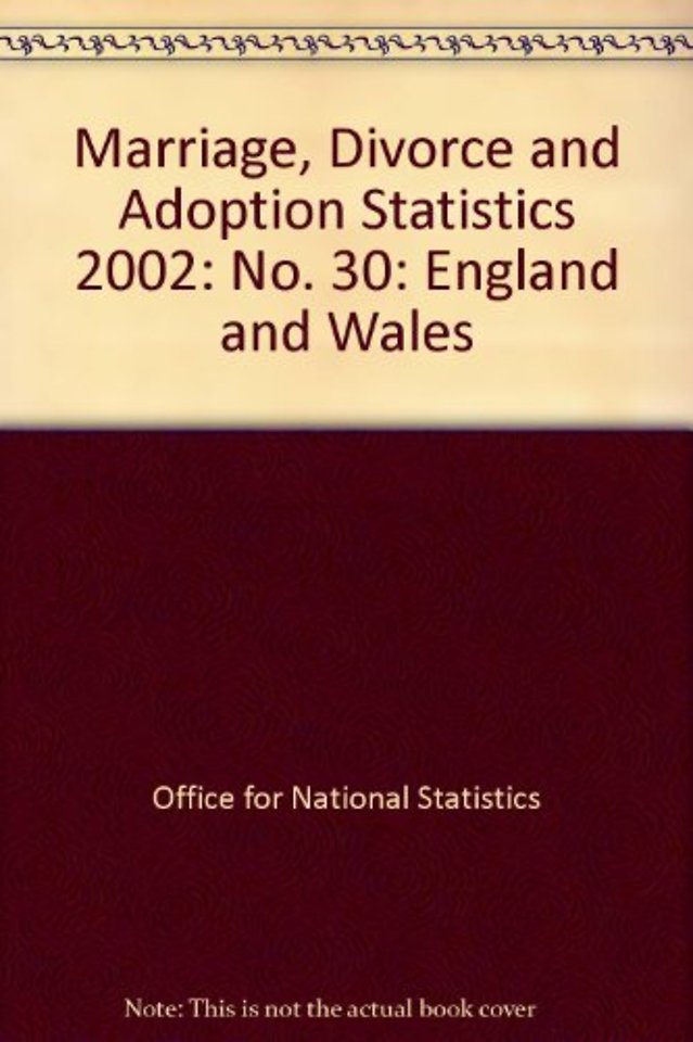 Marriage, Divorce and Adoption Statistics England and Wales 2002 No.30
