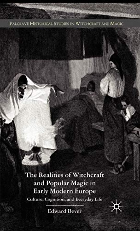 The Realities of Witchcraft and Popular Magic in Early Modern Europe