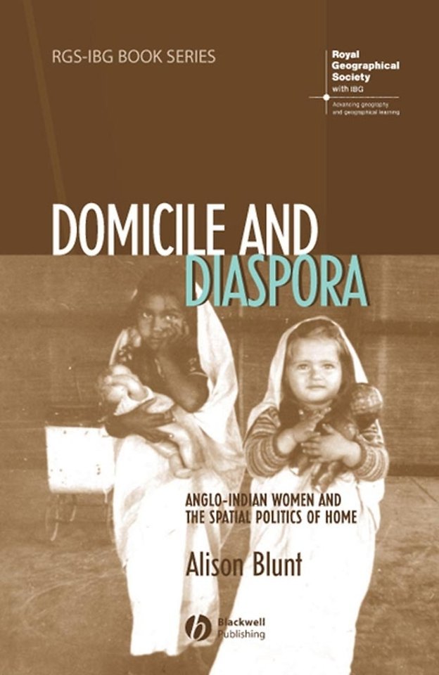Domicile and Diaspora – Anglo–Indian Women and the  Spatial Politics of Home
