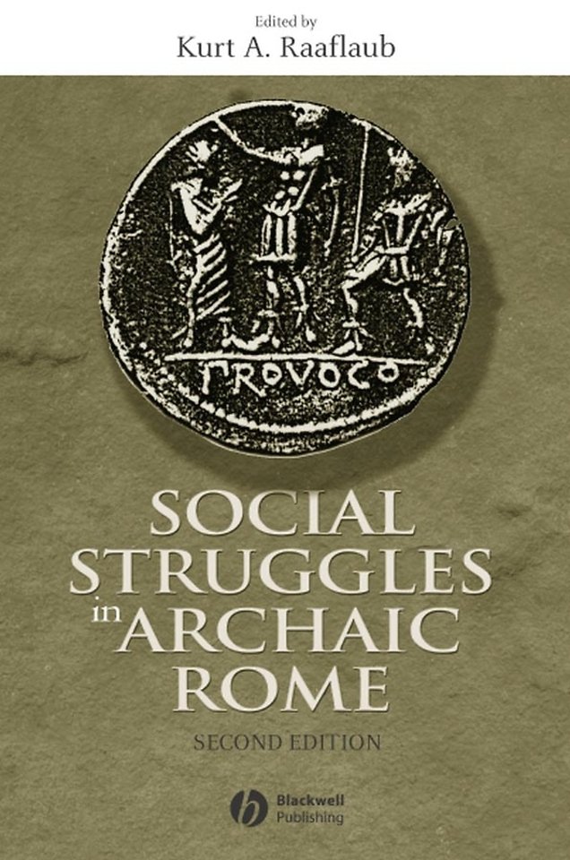 Social Struggles in Archaic Rome: New Perspectives  on the Conflict of the Orders, Expanded and Updat ed Edition