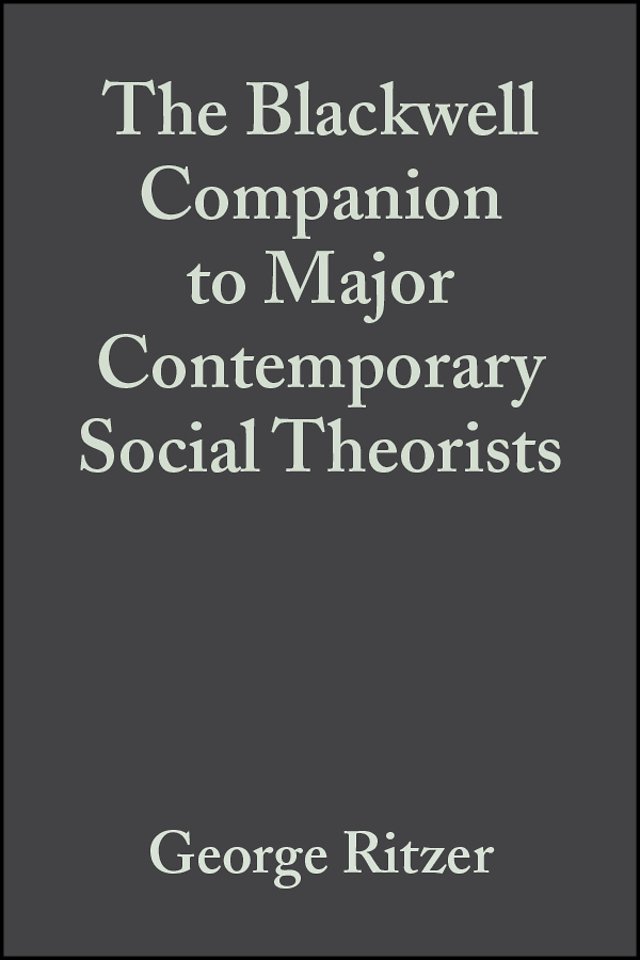 The Blackwell Companion to Major Contemporary Social Theorists