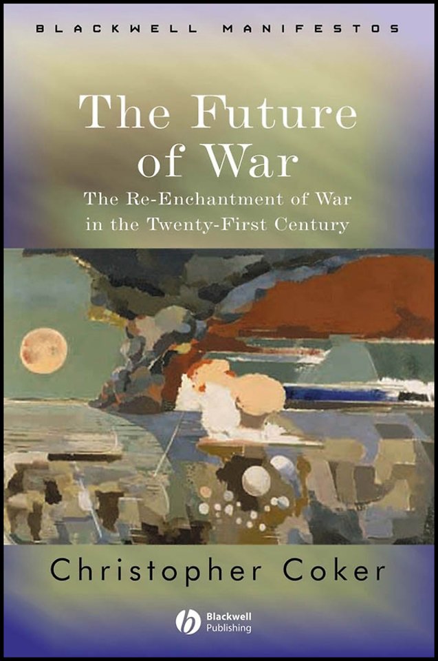 The Future of War – The Re–Enchantment of War in the Twenty–First Century