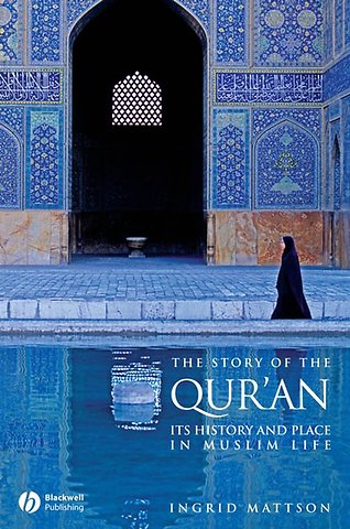 The Story of the Qur′an – Its History and Place in Muslim Life