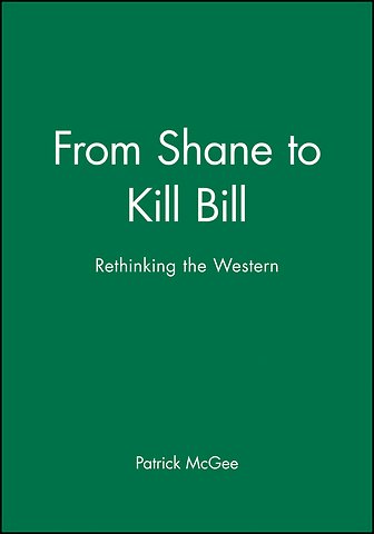 From Shane to Kill Bill: Rethinking the Western