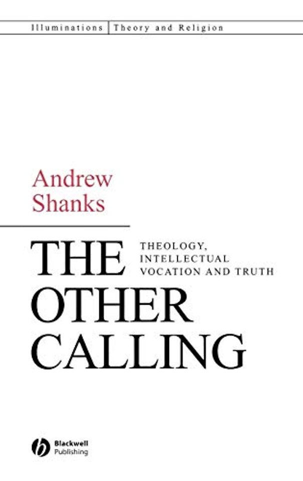 The Other Calling: Theology, Intellectual Vocation and Truth