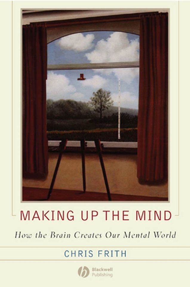 Making Up the Mind – How the Brain Creates Our Mental World