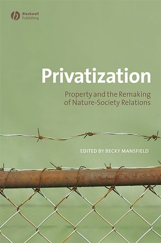 Privatisation – Property and the Remaking of Nature–Society Relations