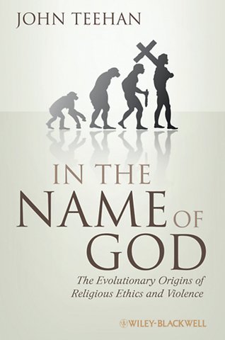 In the Name of God – The Evolutionary Origins of Religious Ethics and Violence