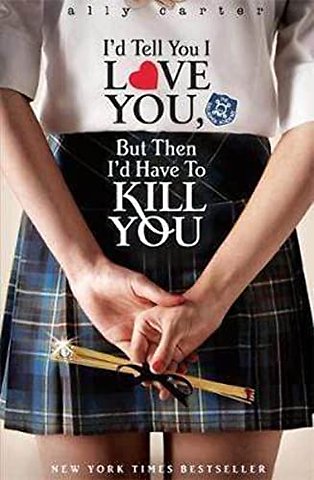 Gallagher Girls: I'd Tell You I Love You, but then I'd Have to Kill You