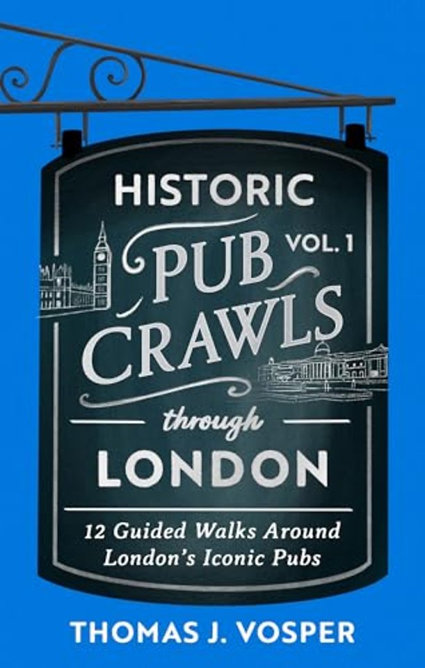 Historic Pub Crawls Through London, Vol. 1