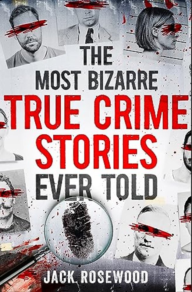 The Most Bizarre True Crime Stories Ever Told