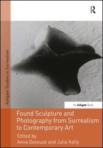 Found Sculpture and Photography from Surrealism to Contemporary Art