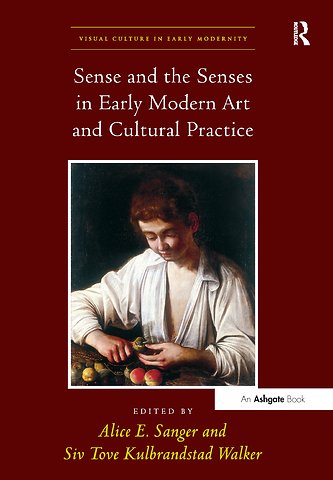 Sense and the Senses in Early Modern Art and Cultural Practice