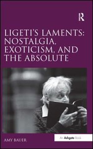 Ligeti's Laments: Nostalgia, Exoticism, and the Absolute