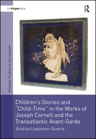 Children's Stories and 'Child-Time' in the Works of Joseph Cornell and the Transatlantic Avant-Garde