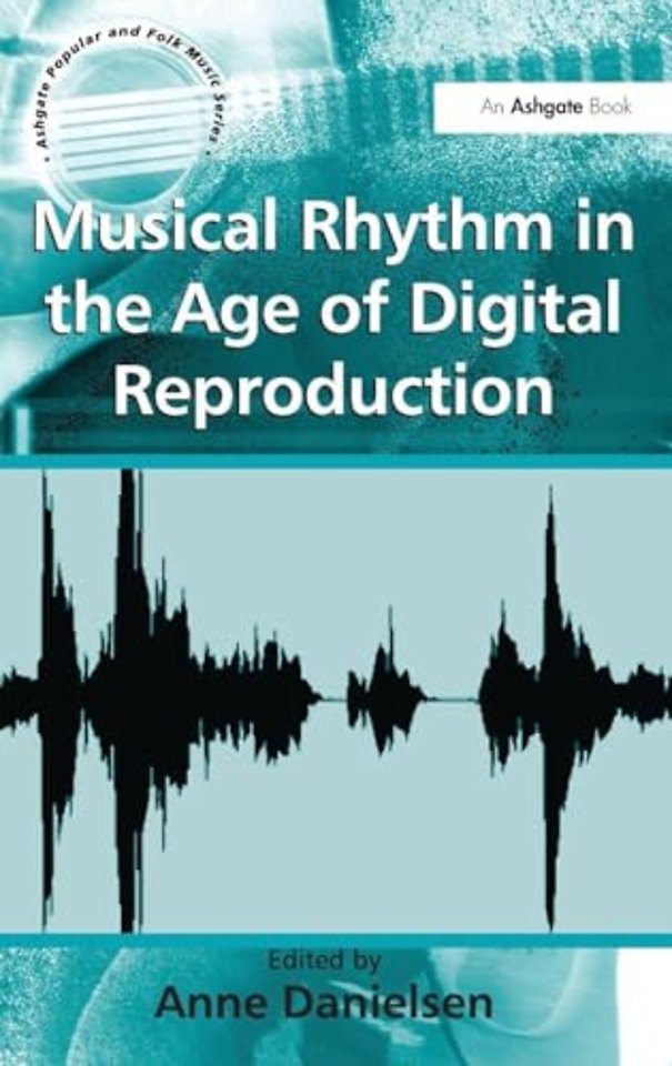 Musical Rhythm in the Age of Digital Reproduction