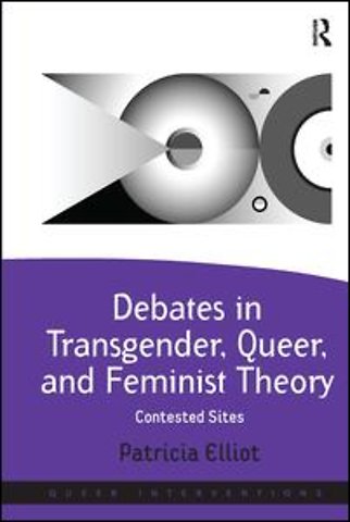 Debates in Transgender, Queer, and Feminist Theory