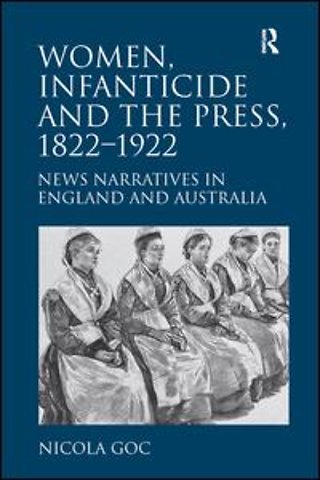 Women, Infanticide and the Press, 1822-1922