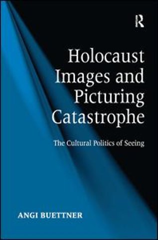 Holocaust Images and Picturing Catastrophe