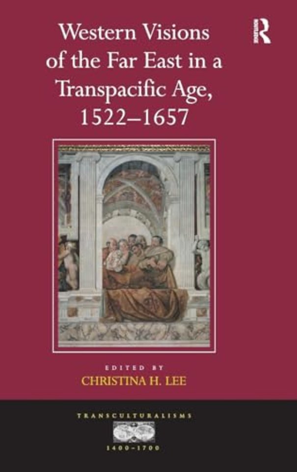 Western Visions of the Far East in a Transpacific Age, 1522-1657