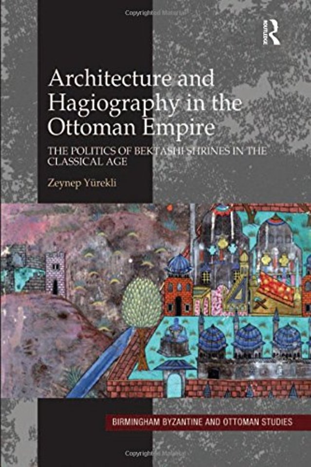 Architecture and Hagiography in the Ottoman Empire