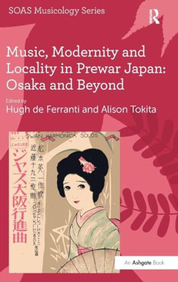 Music, Modernity and Locality in Prewar Japan: Osaka and Beyond