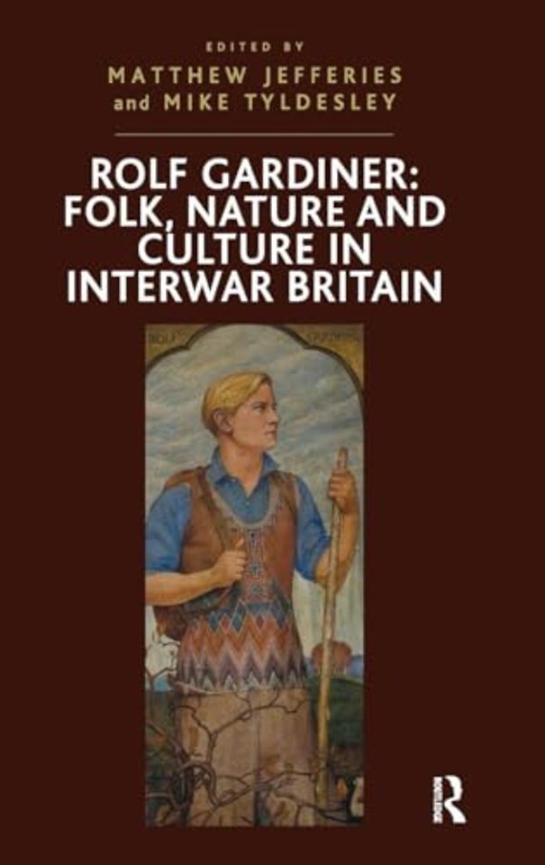 Rolf Gardiner: Folk, Nature and Culture in Interwar Britain