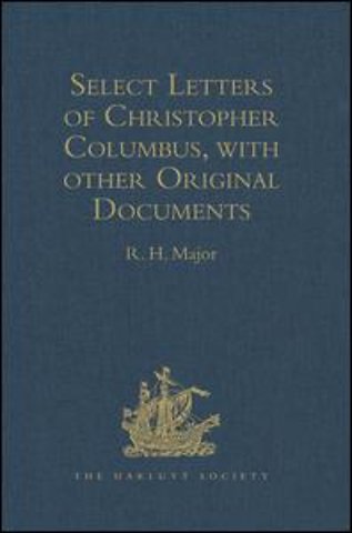 Select Letters of Christopher Columbus, with other Original Documents, relating to his Four Voyages to the New World