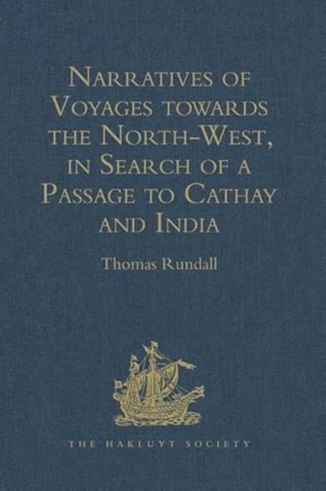 Narratives of Voyages towards the North-West, in Search of a Passage to Cathay and India, 1496 to 1631