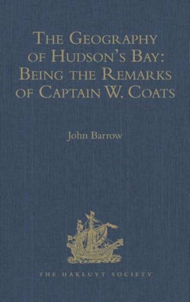 Geography of Hudson's Bay: Being the Remarks of Captain W. Coats, in Many Voyages to That Locality, Between the Years 1727 and 1751. - Edited Title
