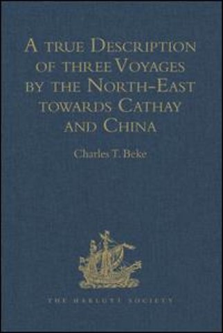 true Description of three Voyages by the North-East towards Cathay and China, undertaken by the Dutch in the Years 1594, 1595, and 1596, by Gerrit de Veer