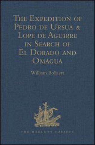 Expedition of Pedro de Ursua & Lope de Aguirre in Search of El Dorado and Omagua in 1560-1
