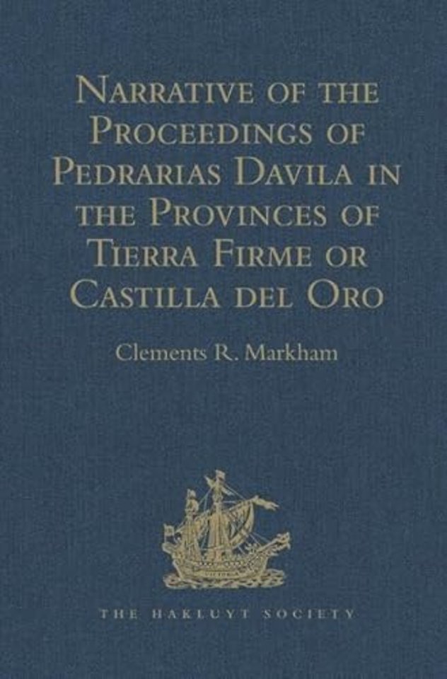 Narrative of the Proceedings of Pedrarias Davila in the Provinces of Tierra Firme or Castilla del Oro
