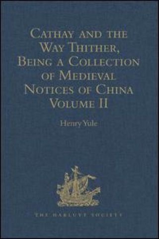 Cathay and the Way Thither, Being a Collection of Medieval Notices of China