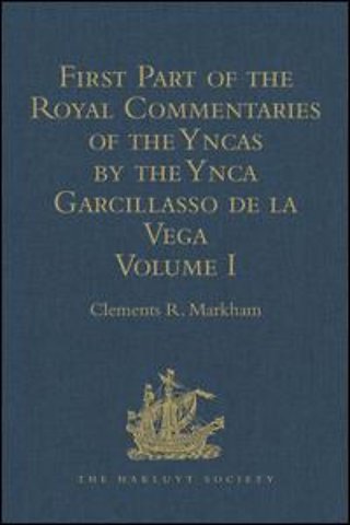 First Part of the Royal Commentaries of the Yncas by the Ynca Garcillasso de la Vega