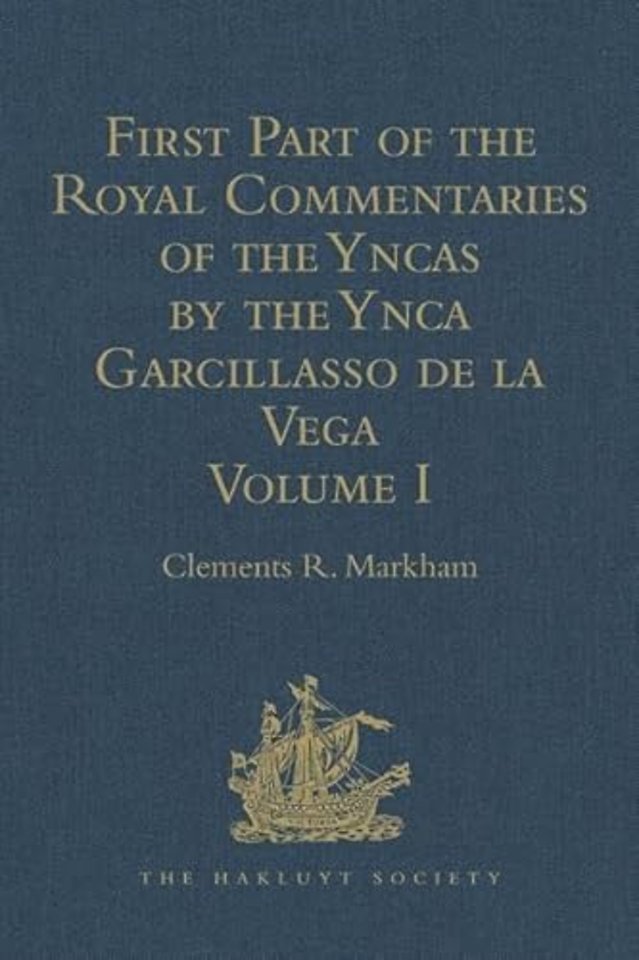 First Part of the Royal Commentaries of the Yncas by the Ynca Garcillasso de la Vega