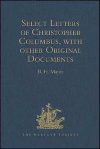 Select Letters of Christopher Columbus with other Original Documents relating to this Four Voyages to the New World