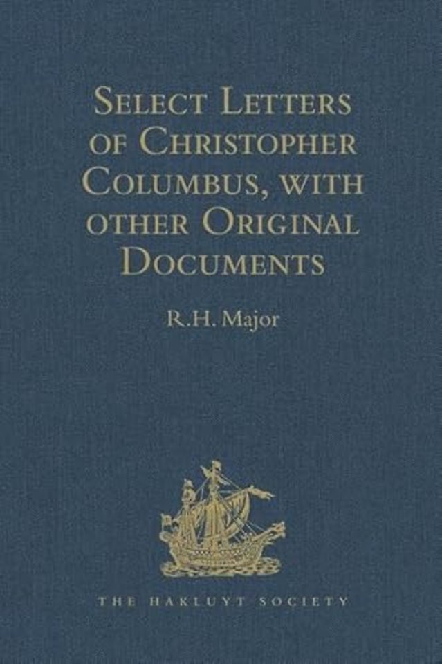 Select Letters of Christopher Columbus with other Original Documents relating to this Four Voyages to the New World