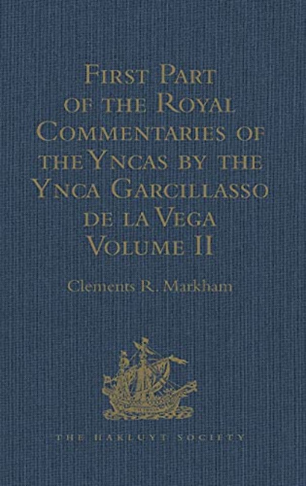 First Part of the Royal Commentaries of the Yncas by the Ynca Garcillasso de la Vega