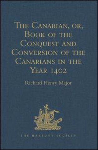 Canarian, or, Book of the Conquest and Conversion of the Canarians in the Year 1402, by Messire Jean de Bethencourt, Kt.