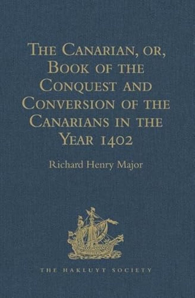 Canarian, or, Book of the Conquest and Conversion of the Canarians in the Year 1402, by Messire Jean de Bethencourt, Kt.