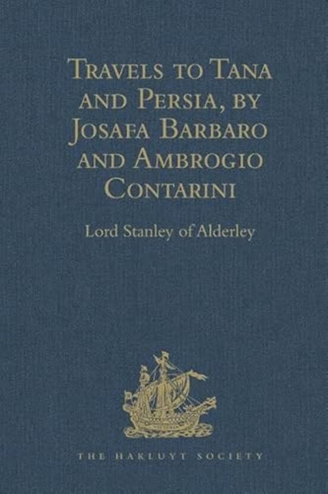 Travels to Tana and Persia, by Josafa Barbaro and Ambrogio Contarini