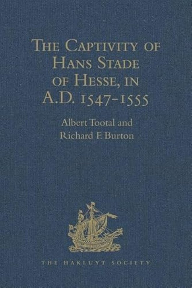 Captivity of Hans Stade of Hesse, in A.D. 1547-1555, among the Wild Tribes of Eastern Brazil